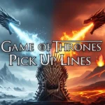 Game of Thrones Pick Up Lines